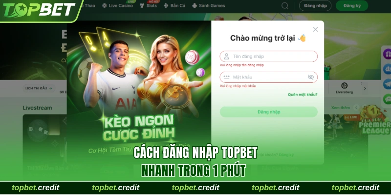 Cách đăng nhập TopBet nhanh trong 1 phút