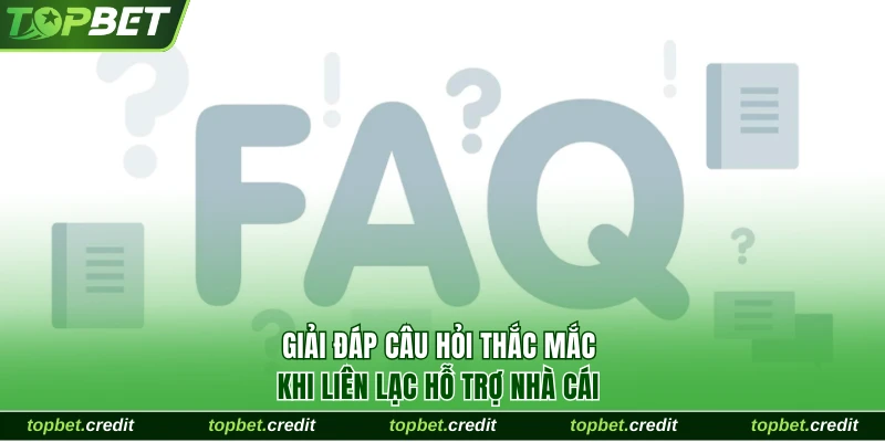 Câu hỏi thắc mắc khi liên lạc hỗ trợ nhà cái