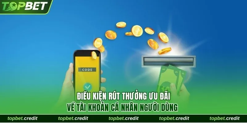 Khuyến Mãi Nạp Đầu Thưởng Lên Đến 150%, Tối Đa 20 Triệu 3 Điều kiện rút thưởng ưu đãi hợp lệ về tài khoản cá nhân