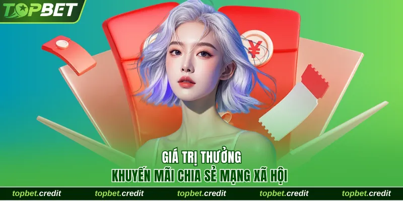 Khuyến Mãi Chia Sẻ Mạng Xã Hội Cực Hot Rinh Thưởng 2888K 3 Giá trị thưởng khuyến mãi chia sẻ mạng xã hội