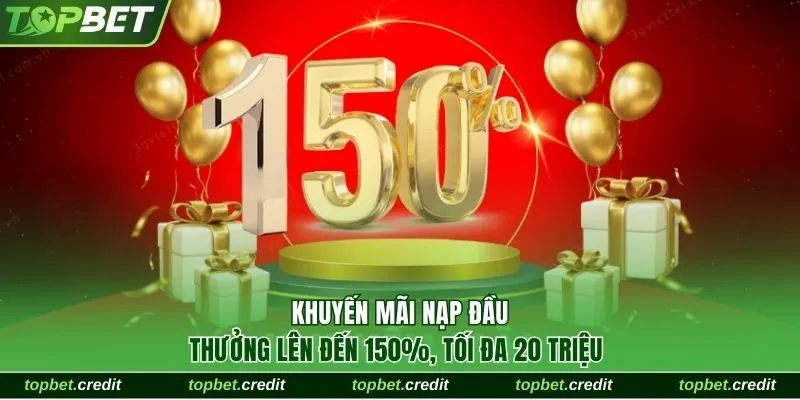 Khuyến Mãi Nạp Đầu Thưởng Lên Đến 150%, Tối Đa 20 Triệu 1 Khuyến mãi nạp đầu