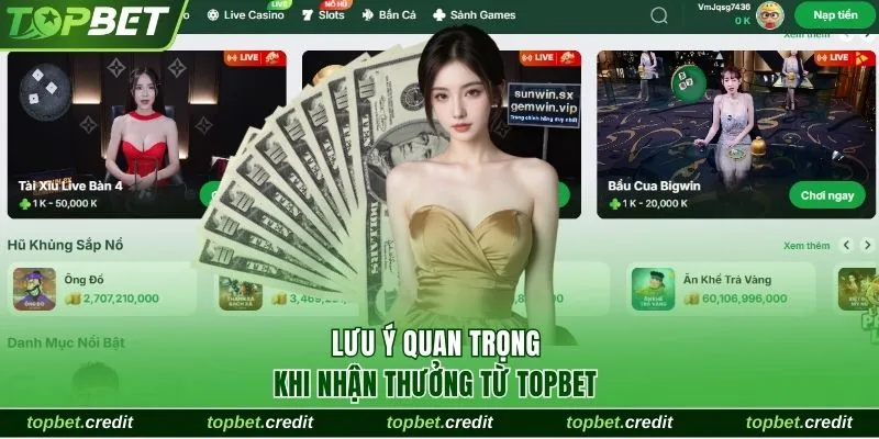 Lưu ý quan trọng khi nhận thưởng từ TopBet