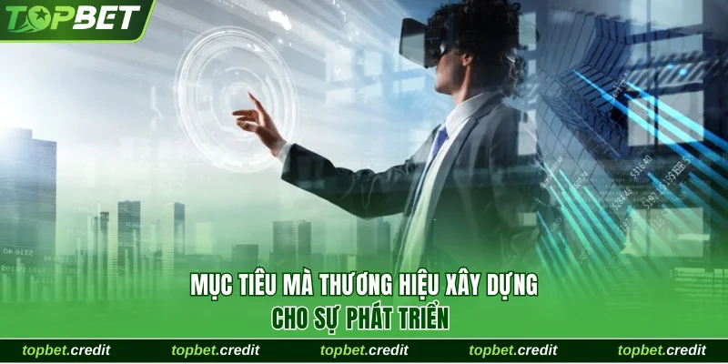 Mục tiêu mà thương hiệu xây dựng cho sự phát triển