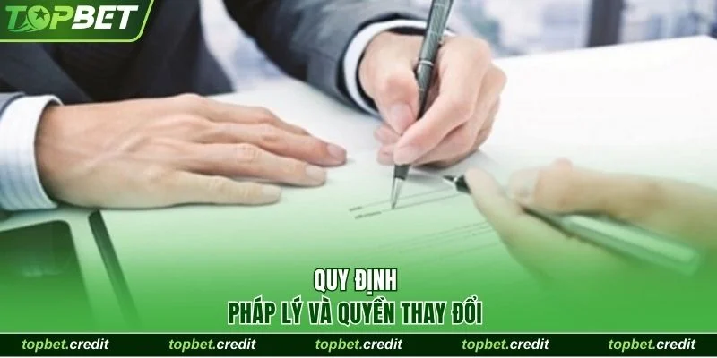 Quy định pháp lý và quyền thay đổi